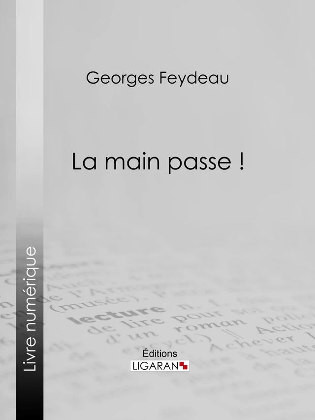 La Main passe ! - Georges Feydeau,  Ligaran - Ligaran