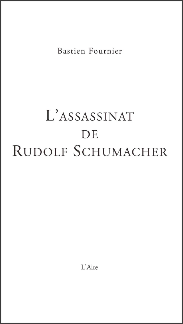 L’Assassinat de Rudolf Schumacher - Bastien Fournier - Éditions de l'Aire