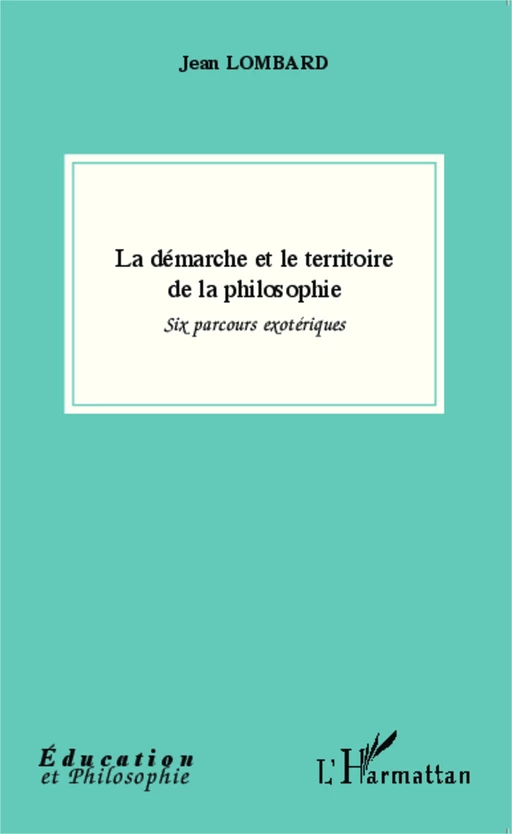 La démarche et le territoire de la philosophie - Jean Lombard - Editions L'Harmattan