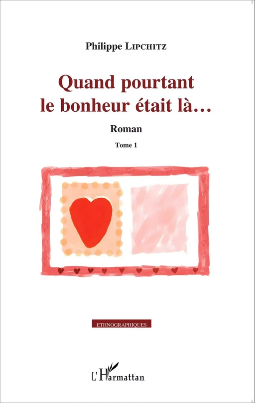 Quand pourtant le bonheur était là... - Philippe Lipchitz - Editions L'Harmattan