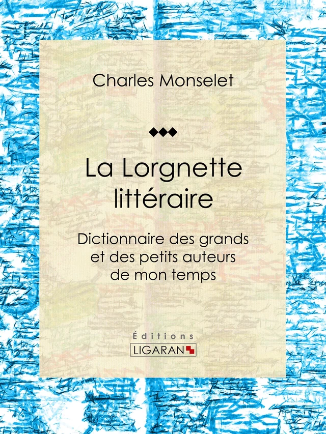 La Lorgnette littéraire - Charles Monselet,  Ligaran - Ligaran