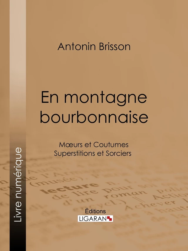 En montagne bourbonnaise - Antonin Brisson, Editions Ligaran - Ligaran