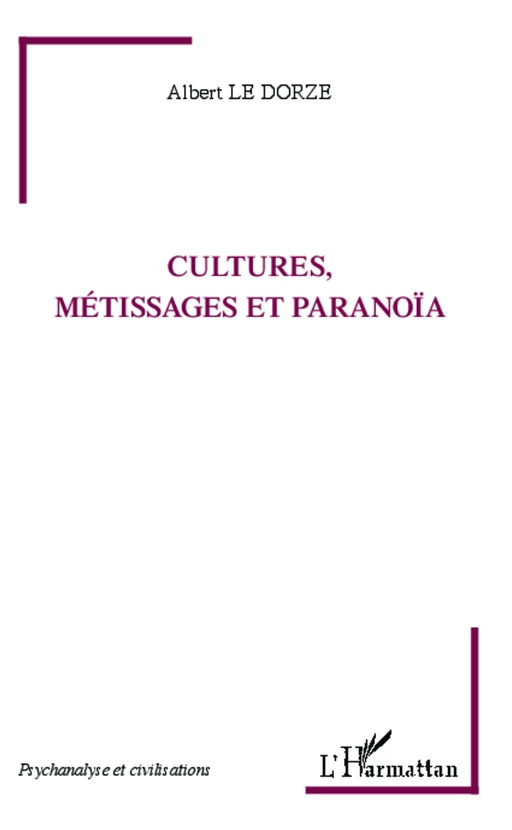 Cultures, métissages et paranoïa - Albert Le Dorze - Editions L'Harmattan