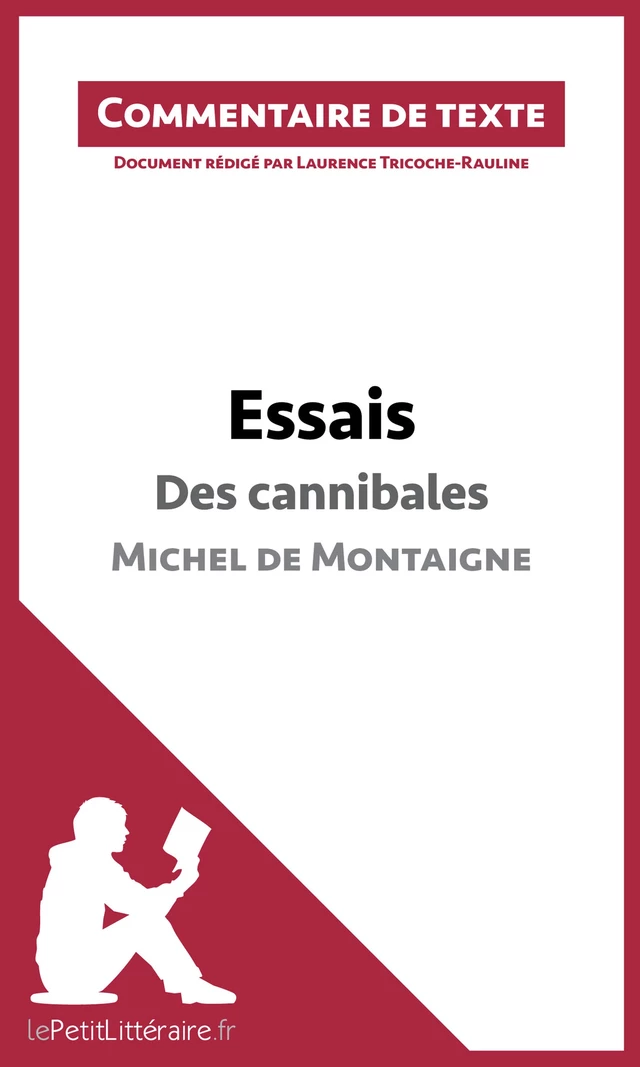 Essais - Des cannibales de Michel de Montaigne (livre I, chapitre XXXI) (Commentaire de texte) -  lePetitLitteraire, Laurence Tricoche-Rauline - lePetitLitteraire.fr