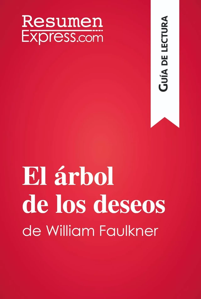 El árbol de los deseos de William Faulkner (Guía de lectura) -  ResumenExpress - ResumenExpress.com