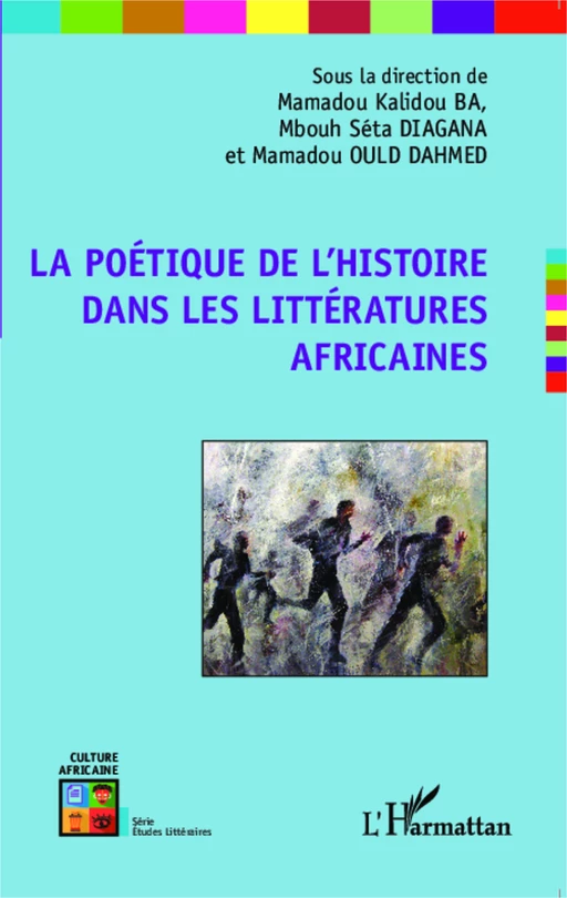 La poétique de l'histoire dans les littératures africaines - Mamadou Ould Dahmed, M'Bouth Séta Diagana, Mamadou Kalidou Ba - Editions L'Harmattan