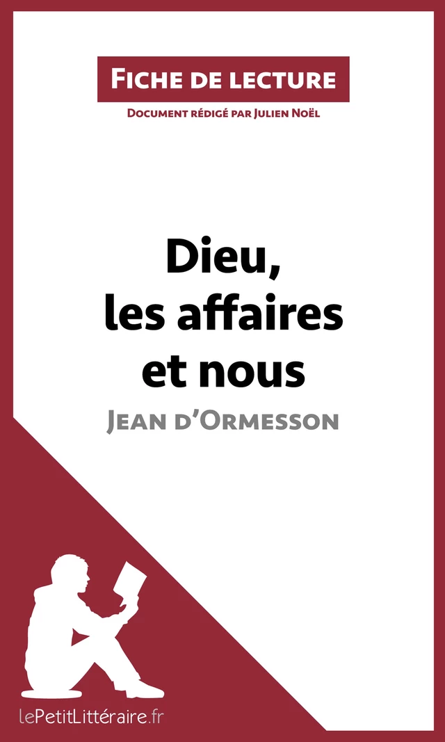 Dieu, les affaires et nous de Jean d'Ormesson (Fiche de lecture) -  lePetitLitteraire, Julien Noël - lePetitLitteraire.fr