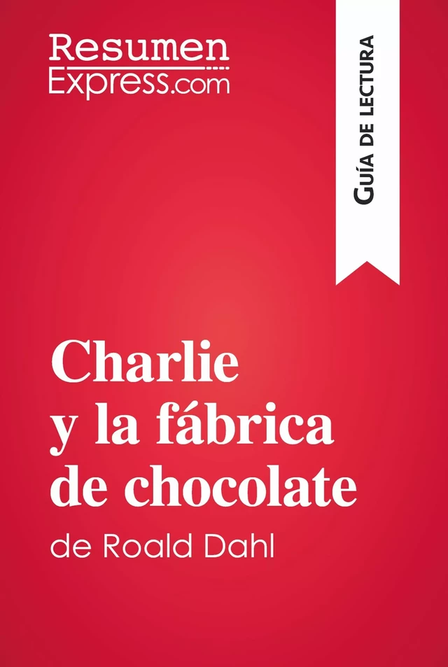 Charlie y la fábrica de chocolate de Roald Dahl (Guía de lectura) -  ResumenExpress - ResumenExpress.com