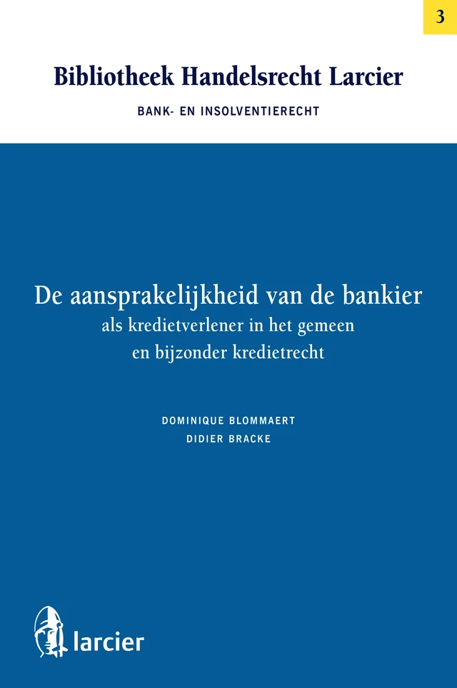 De aansprakelijkheid van de bankier als kredietverlener in het gemeen en bijzonder kredietrecht - Dominique Blommaert, Didier Bracke - Uitgeverij Larcier