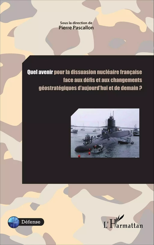 Quel avenir pour la dissuasion nucléaire française face aux défis et aux changements - Pierre Pascallon - Editions L'Harmattan