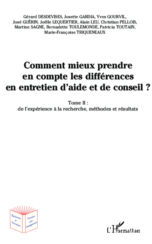 Comment mieux prendre en compte les différences en entretien d'aide et de conseil ? - Gérard Desdevises, Josette Gardia, Yves Gourvil, José Guérin, Joëlle Lequertier, Alain Leu, Martine Sagne, Bernadette Toulemonde, Patricia Toutain, Marie-Françoise Trinqueneaux, Christian Pellois - Editions L'Harmattan