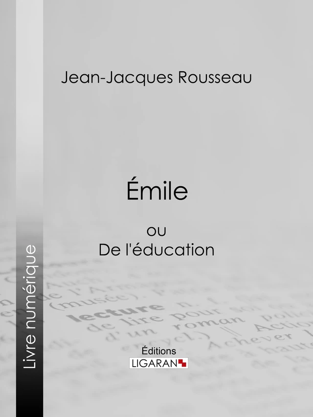 Emile - Jean-Jacques Rousseau,  Ligaran - Ligaran