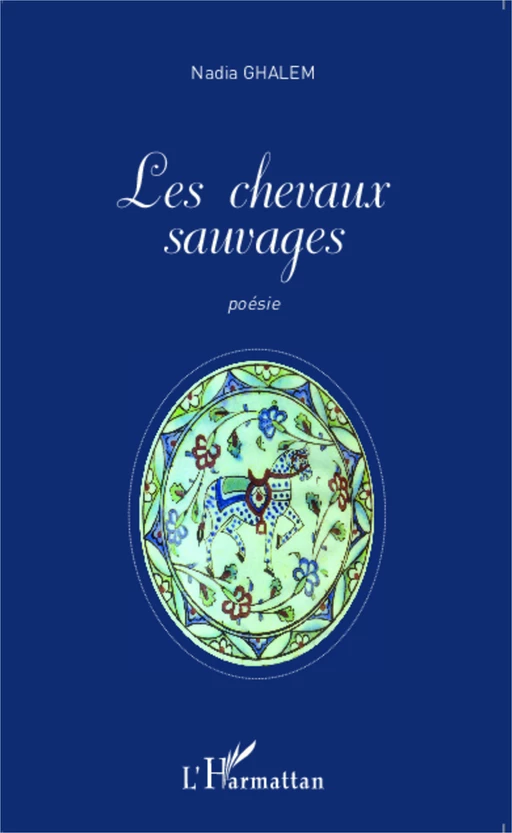 Les chevaux sauvages - Nadia Ghalem - Editions L'Harmattan