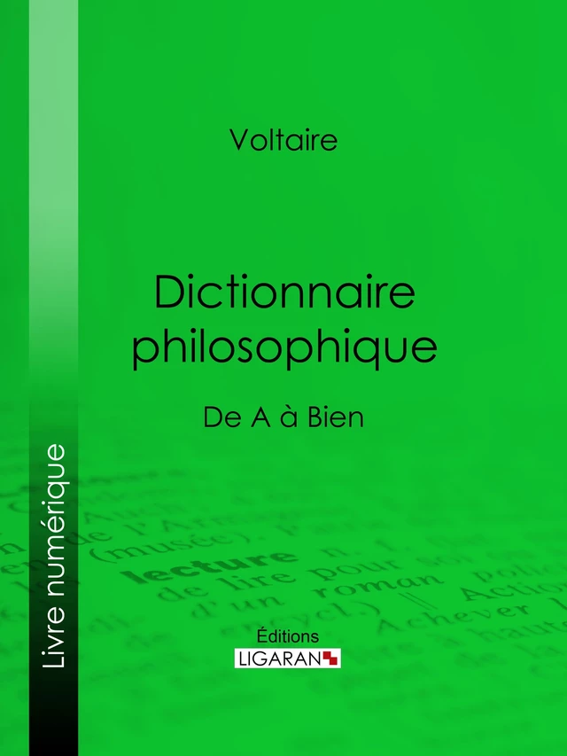 Dictionnaire philosophique -  Voltaire,  Ligaran - Ligaran