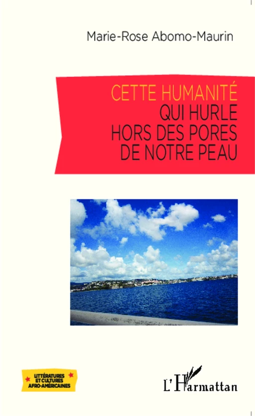 Cette humanité qui hurle hors des pores de notre peau - Marie-Rose Abomo-Mvondo/Maurin - Editions L'Harmattan