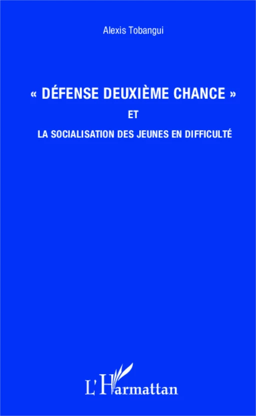 "Défense deuxième chance" et la socialisation des jeunes en difficulté - Alexis Tobangui - Editions L'Harmattan