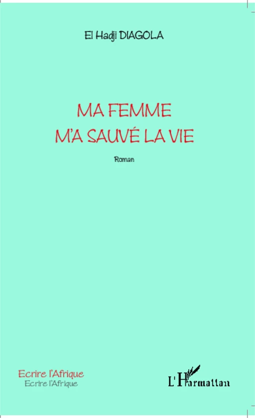 Ma femme m'a sauvé la vie - El Hadji Diagola - Editions L'Harmattan