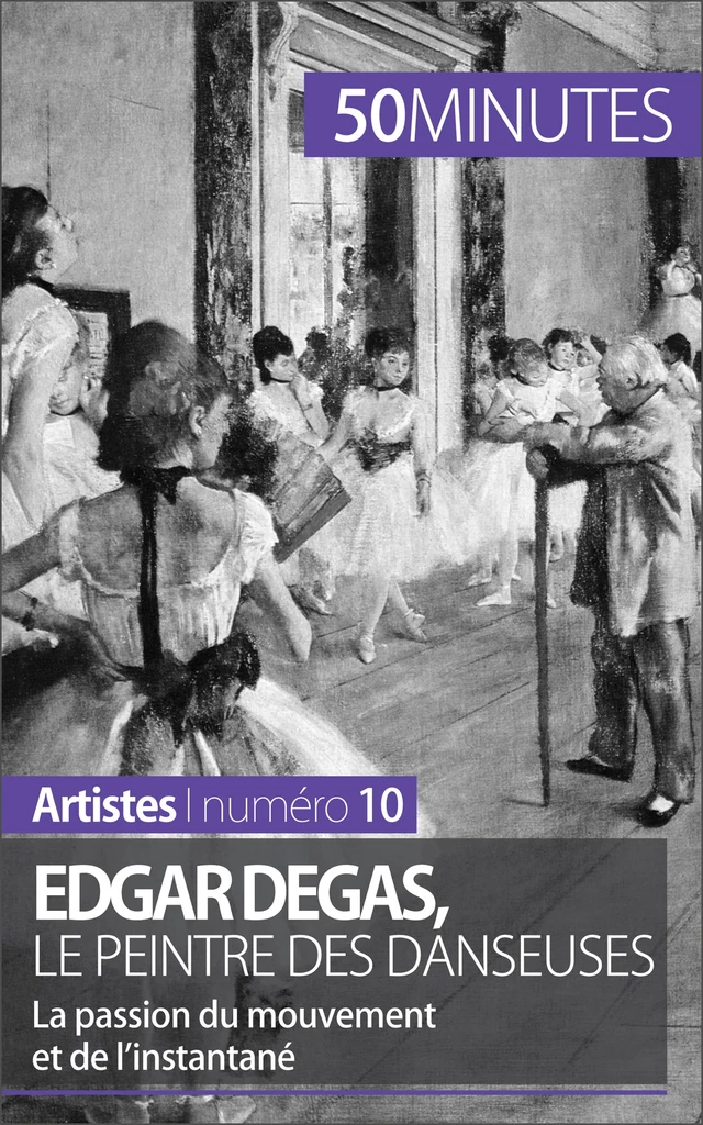 Edgar Degas, le peintre des danseuses - Marie-Julie Malache,  50MINUTES - 50Minutes.fr