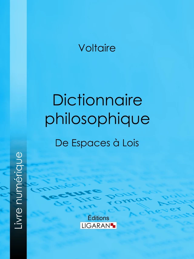 Dictionnaire philosophique -  Voltaire,  Ligaran - Ligaran