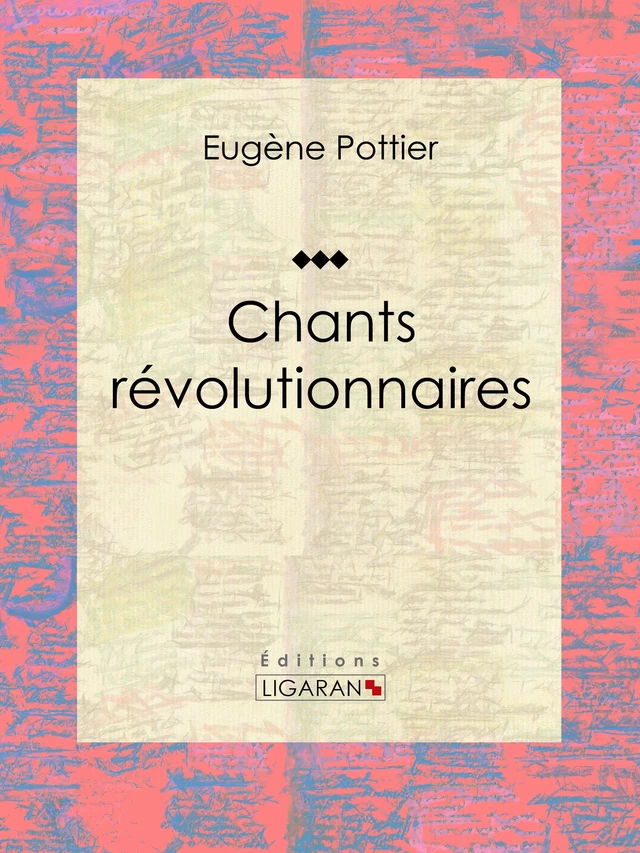 Chants révolutionnaires - Eugène Pottier - Ligaran