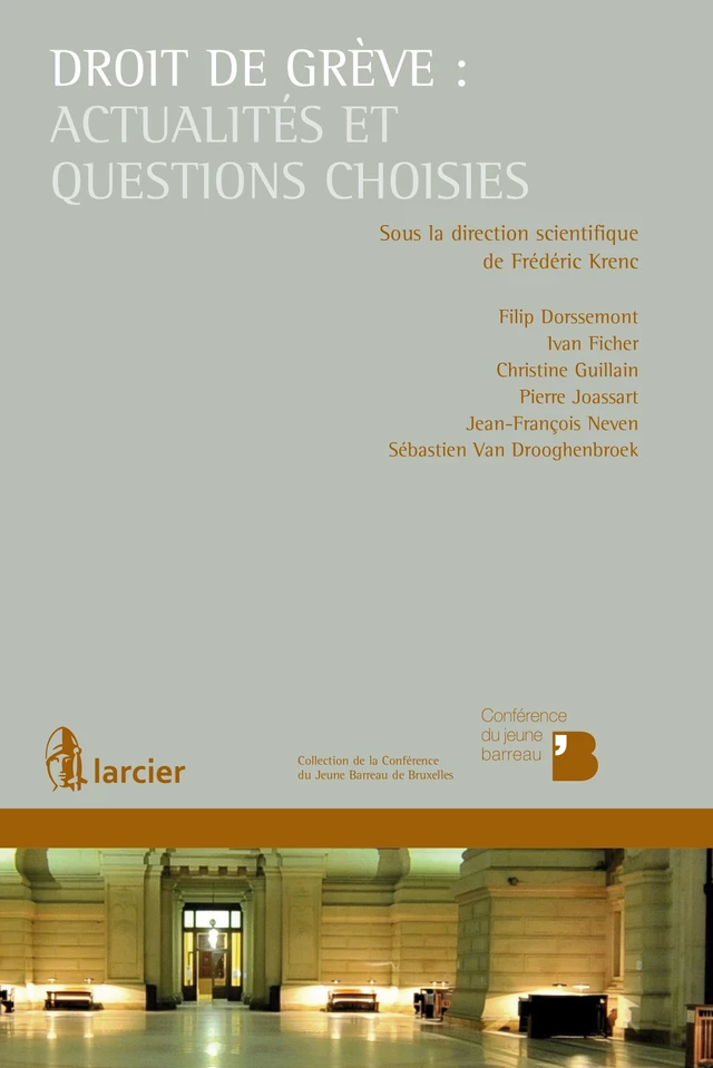 Droit de grève : actualités et questions choisies - Filip Dorssemont, Ivan Ficher, Christine Guillain, Pierre Joassart, Jean-François Neven, Sébastien van Drooghenbroeck - Éditions Larcier