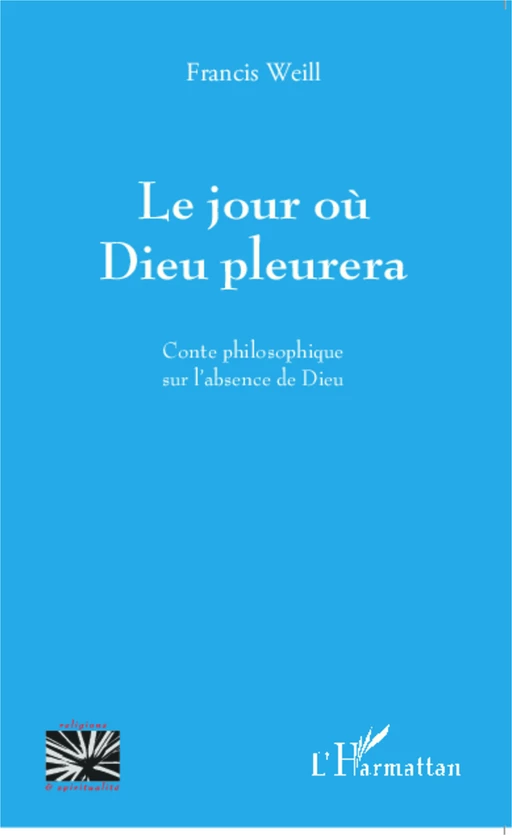 Le jour où Dieu pleurera - Francis Weill - Editions L'Harmattan