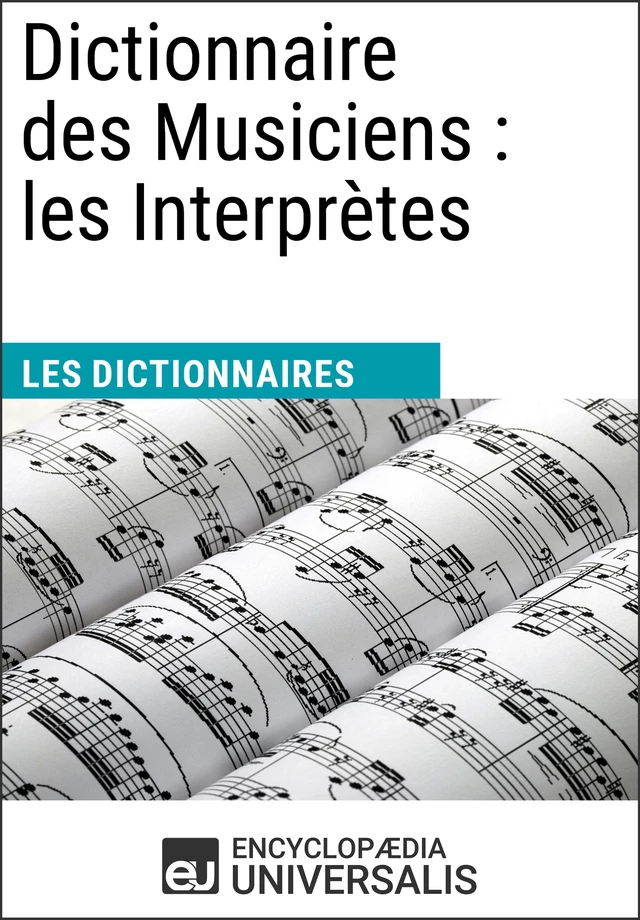 Dictionnaire des Musiciens : les Interprètes - Encyclopaedia Universalis - Encyclopaedia Universalis