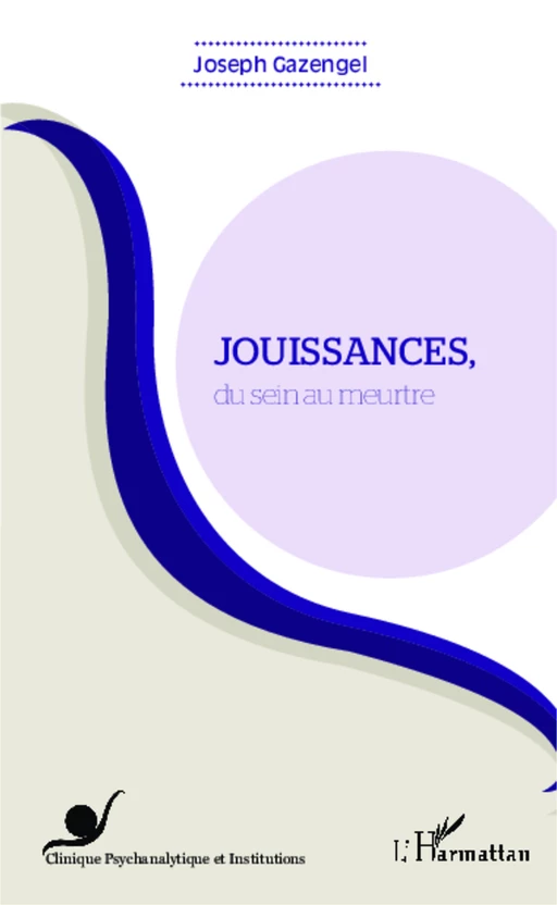 Jouissances, du sein au meurtre - Joseph Gazengel - Editions L'Harmattan