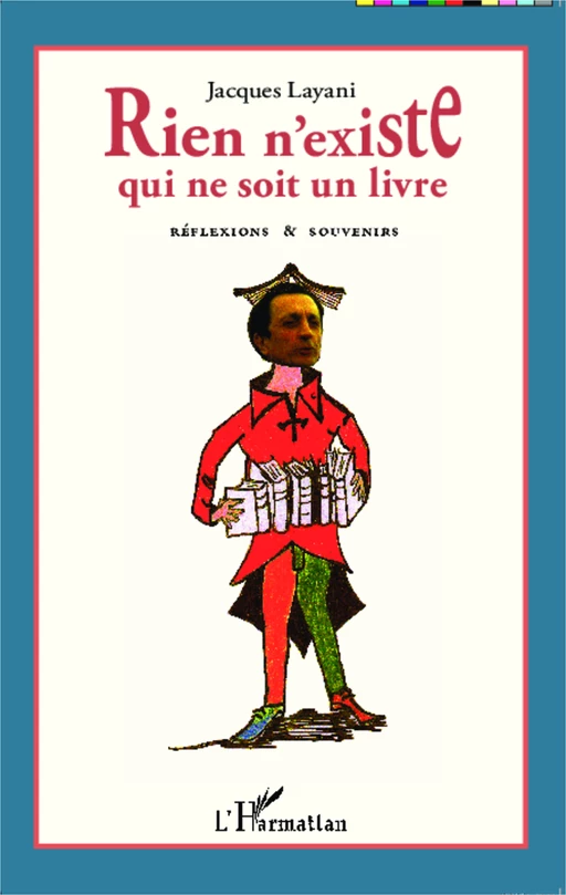 Rien n'existe qui ne soit un livre - Jacques Layani - Editions L'Harmattan