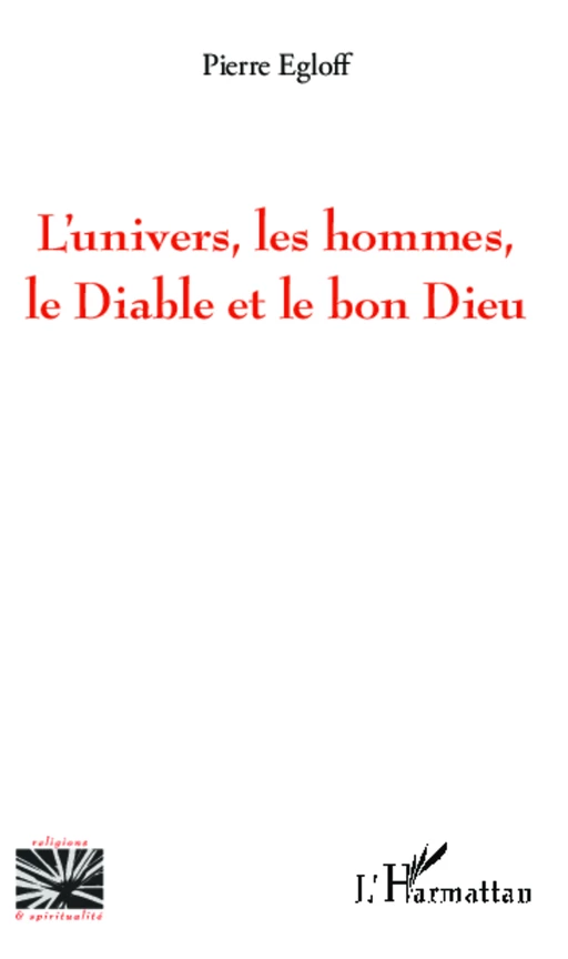 L'univers, les hommes, le Diable et le bon Dieu - Pierre Egloff - Editions L'Harmattan