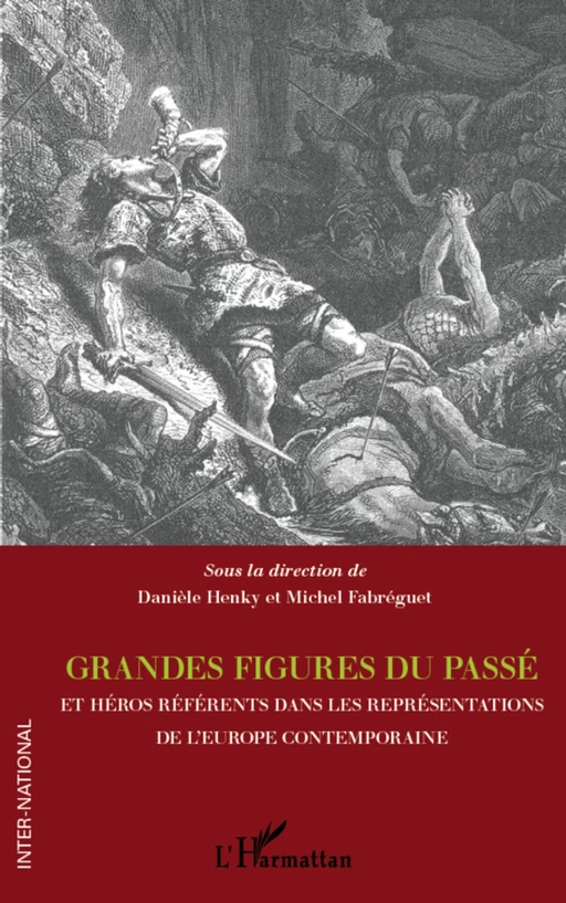 Grandes figures du passé et héros référents dans les représentations de l'Europe contemporaine - Michel Fabréguet, Danièle Henky - Editions L'Harmattan