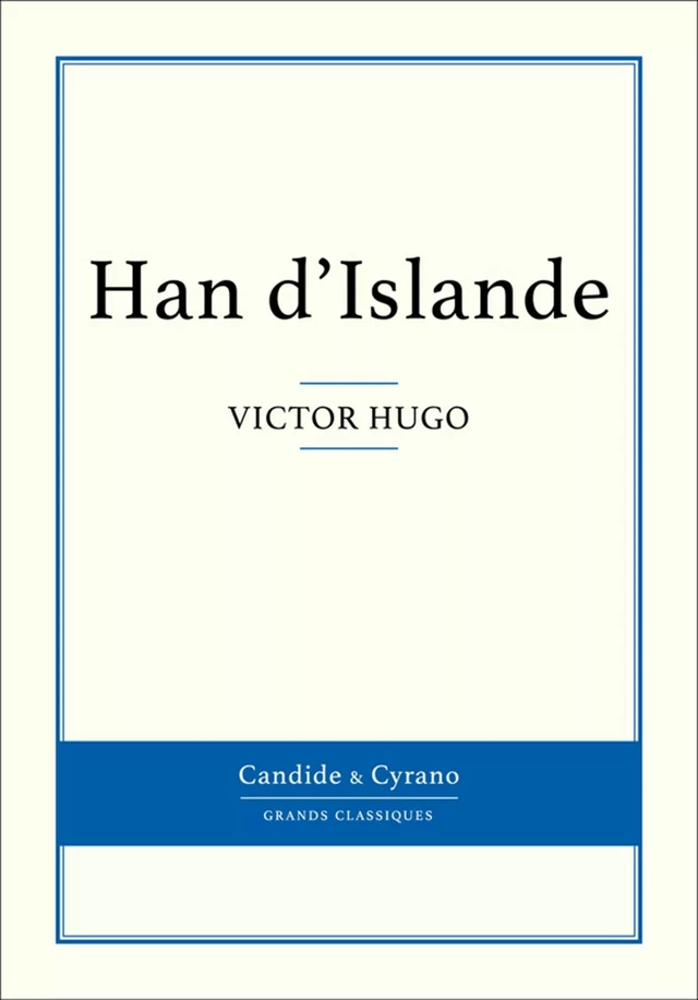 Han d'Islande - Victor Hugo - Candide & Cyrano