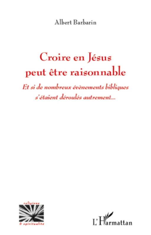 Croire en Jésus peut être raisonnable - Albert BARBARIN - Editions L'Harmattan