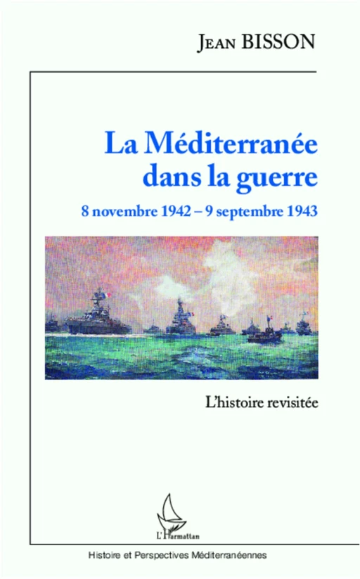 La Méditerranée dans la guerre  8 novembre 1942 - 9 septembre 1943 - Jean Bisson - Editions L'Harmattan