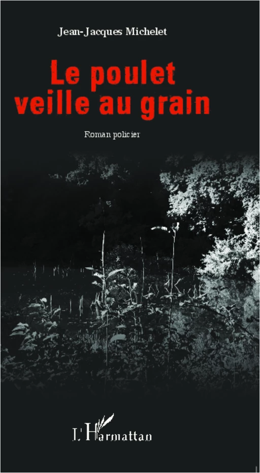 Le poulet veille au grain - Jean-Jacques Michelet - Editions L'Harmattan