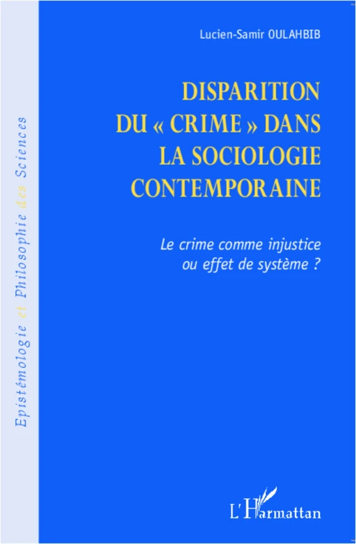 Disparition du crime dans la sociologie contemporaine - Lucien-Samir Oulahbib - Editions L'Harmattan