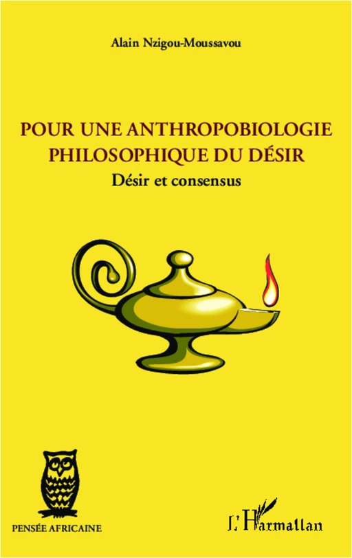 Pour une anthropobiologie philosophique du désir - Alain Nzigou-Moussavou - Editions L'Harmattan