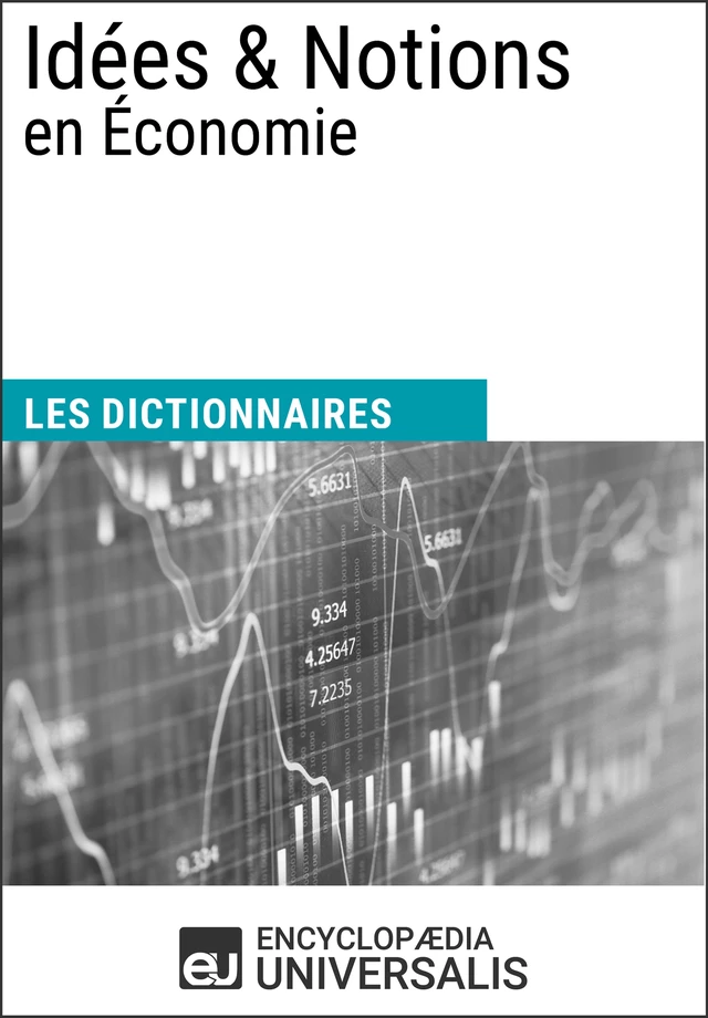 Dictionnaire des Idées & Notions en Économie -  Encyclopaedia Universalis - Encyclopaedia Universalis