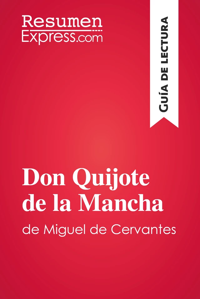 Don Quijote de la Mancha de Miguel de Cervantes (Guía de lectura) -  ResumenExpress - ResumenExpress.com