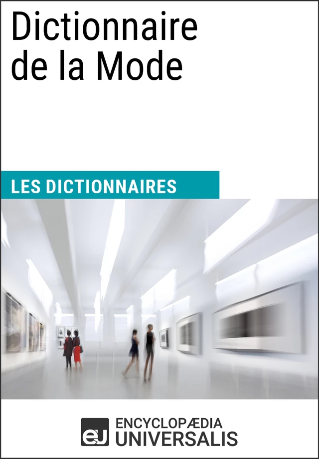 Dictionnaire de la Mode -  Encyclopaedia Universalis - Encyclopaedia Universalis