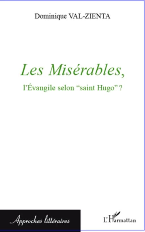 Les Misérables, l'Evangile selon "saint Hugo" ? - Dominique Val-Zienta - Editions L'Harmattan