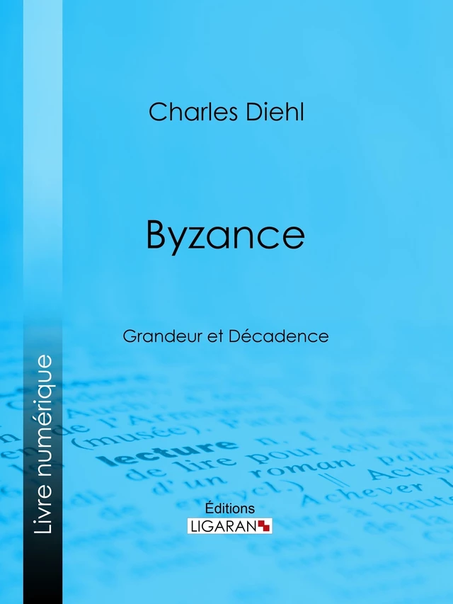 Byzance - Charles Diehl,  Ligaran - Ligaran