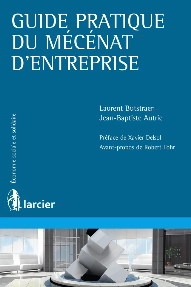 Guide pratique du mécénat d'entreprise - Jean-Baptiste Autric, Laurent Butstraën - Éditions Larcier