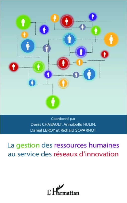 La gestion des ressources humaines au service des réseaux d'innovation - Richard SOPARNOT, Denis Chabault, Daniel Leroy, Annabelle Hulin - Editions L'Harmattan