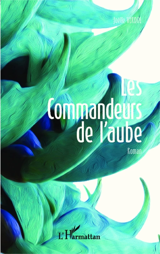 Les commandeurs de l'aube - Joëlle Verdol - Editions L'Harmattan