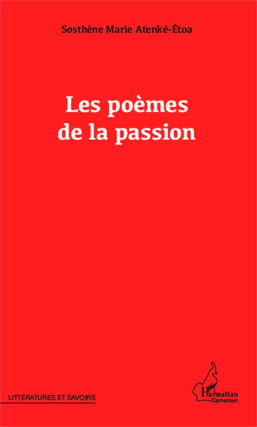 Les poèmes de la passion - Sosthène Marie Atenké Étoa - Editions L'Harmattan