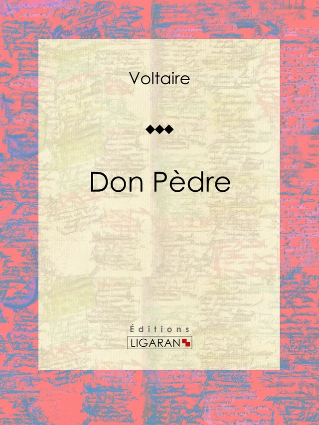 Don Pèdre - Francois Voltaire, Louis Moland - Ligaran