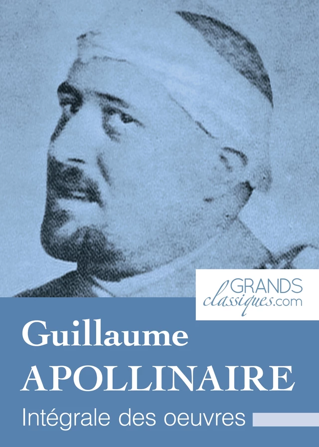 Guillaume Apollinaire - Guillaume Apollinaire,  GrandsClassiques.com - GrandsClassiques.com