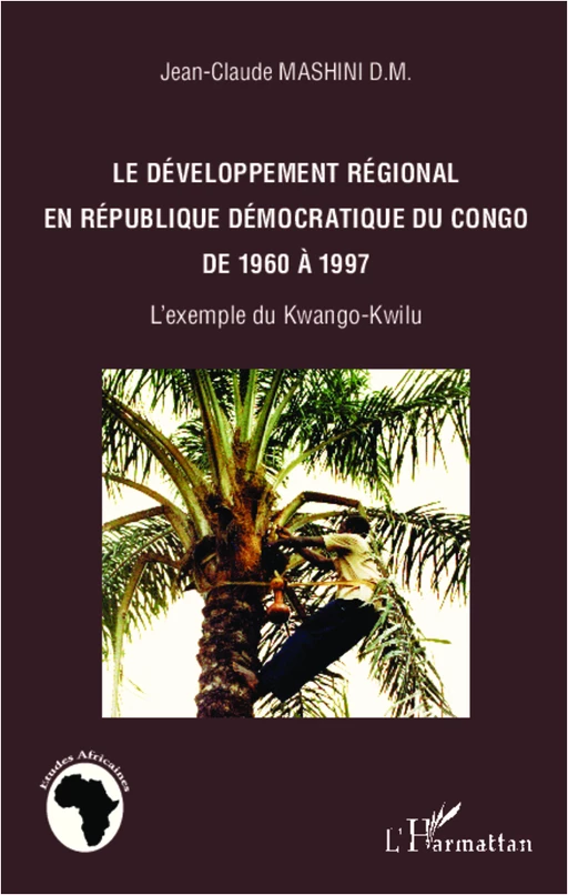 Développement régional en République Démocratique du Congo de 1960 à 1997 - Jean-Claude Mashini D.M. - Editions L'Harmattan