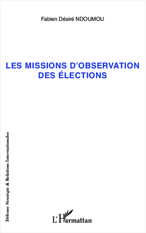 Missions d'observation des élections - Fabien Désiré Ndoumou - Editions L'Harmattan